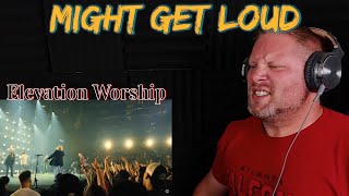 Might Get Loud  | Elevation Worship REACTION