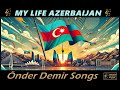 my life azerbaijan Önder demir songs