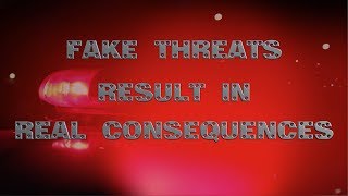 Fake Threats Result In Real Consequences