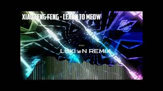 Xiao Feng Feng - Learn To Meow - Luki_N Remix 2023