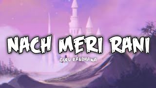 Nach Meri Rani (Lyrical video) Guru Randhawa ft. Nora Fatehi, Nikita Gandhi, Naach Meri Rani Lyrics