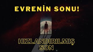 Evrenin Sonuna Yolculuk \\ Hızlandırılmış SON