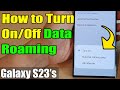 Galaxy S23's: How to Turn On/Off Data Roaming