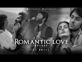 Romantic Love Mashup 2024 | Amtee | Arijit SIngh | Mitraz | Soulmate | Tum Se Milna | O Saajna