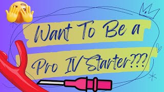 How to be an IV PRO