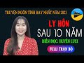 Ly Hôn Sau 10 Năm Truyện Ngôn Tình Trọn Bộ Hấp Dấn Có 1 Không 2 Hối Hận Sau Chia Tay | GTL