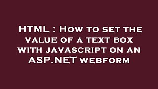 HTML : How to set the value of a text box with javascript on an ASP.NET webform
