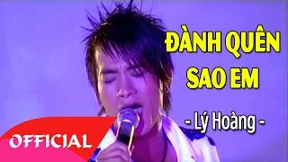 Đành Quên Sao Em - Lý Hoàng | Nhạc Trẻ Cũ Hay Nhất | MV FULL HD