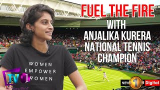 FUEL THE FIRE -  Anjalika Kurera - 104th National Tennis Champion (2019)