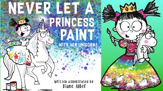 🖍 Kids Read Aloud Story : Never Let A Princess Paint With Her Unicorn By Diane Alber