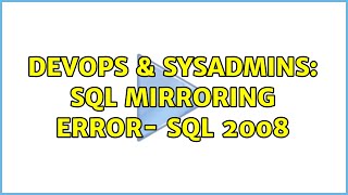 DevOps & SysAdmins: SQL mirroring Error- SQL 2008 (2 Solutions!!)