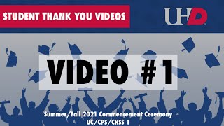 UHD Student Thank You Video 1 - Sum/Fall 2021 Commencement (UC/CPS/CHSS1)