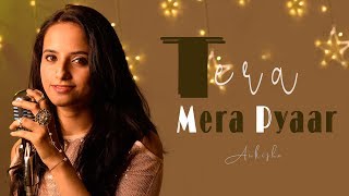 Tera Mera Pyaar - Ankisha Srivastava | kumar sanu | Cover