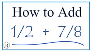 How to Add 1/2 Plus 7/8 (1/2 + 7/8)