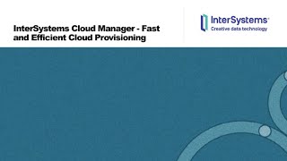 Fast & Efficient Provisioning & Testing with InterSystems Cloud Manager