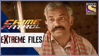 Crime Patrol - Extreme Files - बेरहम - Full Episode