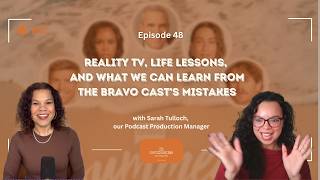 Episode 48: Reality TV, Life Lessons, + What We Can Learn from Bravo Cast’s Mistakes w/ Sarah Tulloc