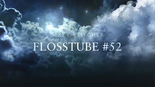 Flosstube #52 a year of flosstube already