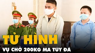Vụ chở 200kg ma túy đá bị bắt trên đường Hồ Chí Minh, 2 người lãnh án tử hình
