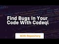 Find bugs in your code with codeql