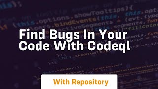 Find bugs in your code with codeql