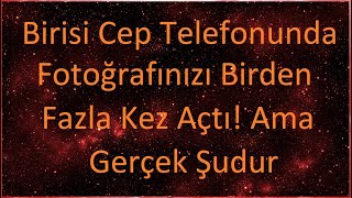 Meleklerden Mesaj: Birisi Cep Telefonundaki Fotoğrafınızı Birden Fazla Kez Açtı! Ama Gerçek Şudur