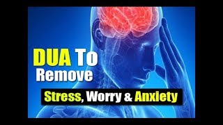 Amazing Dua To Remove Tensions and Problems Difficulties Stress, Worry & Anxiety  -