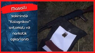 Masallı sakinində “Kalaşnikov” avtomatı və narkotik aşkarlanıb