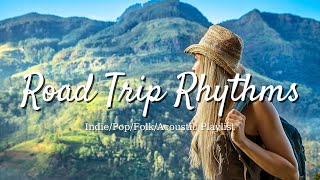 Road Trip Rhythms: Lively Songs for Your Journey | Best Indie/Pop/Folk/Acoustic Playlist
