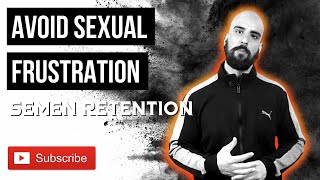 SEMEN RETENTION & NOFAP: Avoid Sexual Frustration