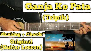 Ganja Ko Pata - Tripth | Guitar Lesson | Plucking + Chords |