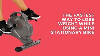 The Fastest Way to Lose Weight While Using a Mini Stationary Bike