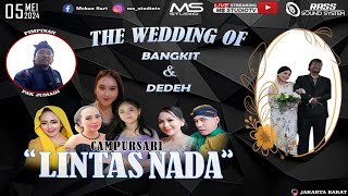 🔴 LIVE  CS LINTAS NADA // The Wedding BANGKIT \u0026 DEDEH //05 Mei 2024