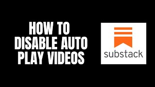 How To Disable Auto Play Videos Substack Tutorials