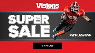 Get Ready For The Big Game With Our Super Sale! | Visions Electronics