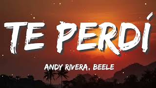 Andy Rivera, Beéle - Te Perdí (Letra/Lyrics)