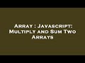 Array : Javascript: Multiply and Sum Two Arrays