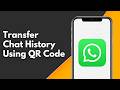 How to Transfer WhatsApp Chat History on Android Using QR Code without Backup