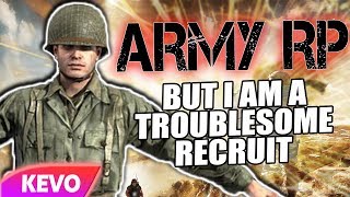 ARMY RP but I am a troublesome recruit