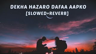 DEKHA HAZARO DAFAA AAP KO [SLOWED+REVERB] SONG ARIJIT SINGH
