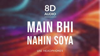 Main Bhi Nahin Soya - Vishal and Shekhar ft Arijit Singh | 8D Audio