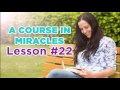 a course in miracles lesson 22