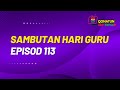 EPISOD 113: SAMBUTAN HARI GURU 2024