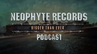 Neophyte Records - Bigger Than Ever Podcast Episode #11