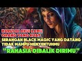 Harus Di Akui Kamu Orang Yang Kuat, Serangan Black Magic Yang Datang Tidak Mampu Menyentuhmu