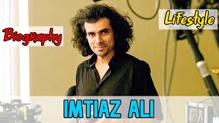 Imtiaz Ali Indian Director Biography & Lifestyle