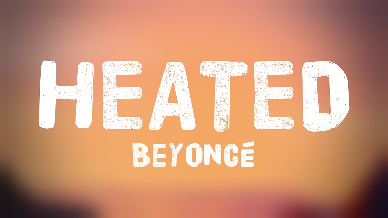 HEATED - Beyoncé |Lyrics-exploring| 🐳 - YouTube