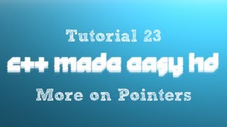 C++ Made Easy HD Tutorial 23 - More on Pointers