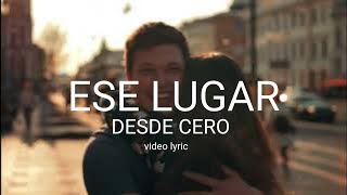 Ese lugar - Desde Cero - video liryc