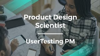 What Is a Product Design Scientist by UserTesting Product Manager